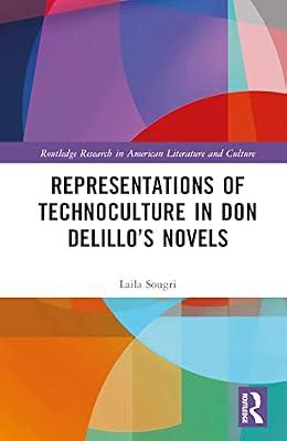 Representations of Technoculture in Don DeLillo’s Novels (Routledge Research in American Literature and Culture) by Sougri, Laila | Hardcover | Philosophy
