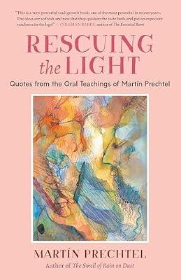 Rescuing the Light: Quotes from the Oral Teachings of Martín Prechtel by Prechtel, Martín | Paperback | Body