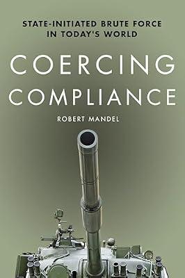 Coercing Compliance: State-Initiated Brute Force in Today's World by Mandel, Robert | Paperback | Warfare & Defence