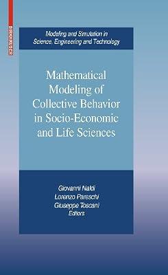 Mathematical Modeling of Collective Behavior in Socio-Economic and Life Sciences (Modeling and Simulation in Science, Engineering and Technology) | Hardcover | Mathematics