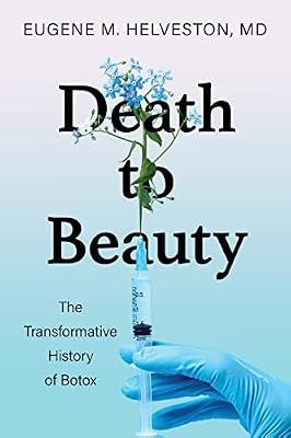 Death to Beauty: The Transformative History of Botox by Helveston, E | Hardcover | History Of Medicine