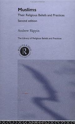 Muslims: Their Religious Beliefs and Practices (The Library of Religious Beliefs and Practices) by Rippin, Andrew; Bernheimer, Teresa | Hardcover | Islam