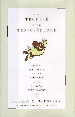 The Trouble With Testosterone: And Other Essays on the Biology of the Human Predicament by Sapolsky, Robert M. | Hardcover | Neurosciences