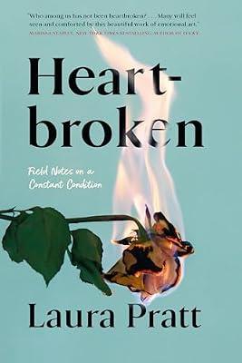 Heartbroken: Field Notes on a Constant Condition by Pratt, Laura | Paperback | Family & Relationships