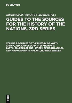 Sources of the History of North Africa, Asia and Oceania in Finland, Norway, Sweden: 3 (Guides to the Sources for the History of the Nations) | Hardcover | History