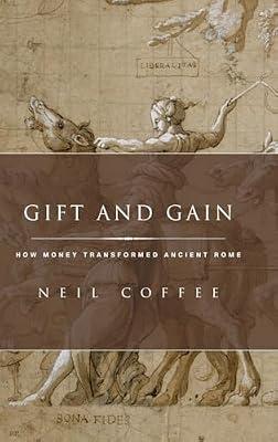 Gift and Gain: How Money Transformed Ancient Rome (Classical Culture and Society) by Neil Coffee | Hardcover | Ancient History: To C 500 Ce
