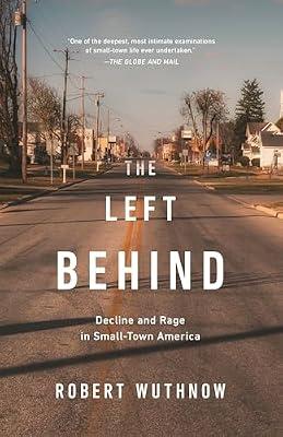 The Left Behind: Decline and Rage in Small-Town America by Wuthnow, Robert | Paperback | Social Science