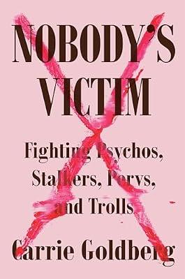 Nobody's Victim: Fighting Psychos, Stalkers, Pervs, and Trolls by Goldberg, Carrie | Hardcover | Social Science