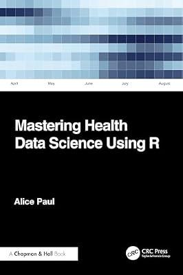 MASTERING HEALTH DATA SCIENCE USING R (PB 2025) by Paul, Alice | Paperback | Medical
