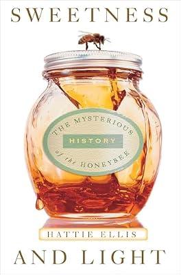 Sweetness and Light: The Mysterious History of the Honeybee by Ellis, Hattie | Paperback | Nature