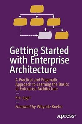Getting Started With Enterprise Architecture: A Practical and Pragmatic Approach to Learning the Basics of Enterprise Architecture by Jager, Eric | Paperback | Computers