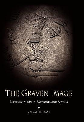 The Graven Image: Representation in Babylonia and Assyria (Archaeology, Culture, and Society) by Bahrani, Zainab | Hardcover | Social Science