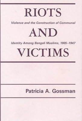Riots And Victims: Violence And The Construction Of Communal Identity Among Bengali Muslims, 1905-1947 by Gossman, Patricia A.; Grossman, Patricia A. | Hardcover | Ethnic Studies