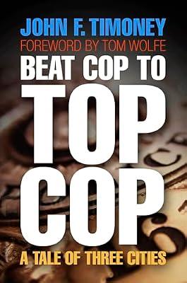 Beat Cop to Top Cop: A Tale of Three Cities (The City in the Twenty-First Century) by Timoney, John F. | Hardcover | Memoirs