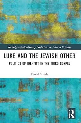 Luke and the Jewish Other: Politics of Identity in the Third Gospel (Routledge Interdisciplinary Perspectives on Biblical Criticism) by Smith, David Andrew | Paperback | Religion