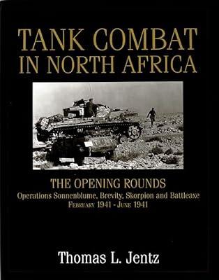 Tank Combat in North Africa: The Opening Rounds : Operations Sonnenblume, Brevity, Skorpion and Battleaxe February 1941-June 1941 (Schiffer Military History) by Jentz, Thomas L. | Hardcover | History