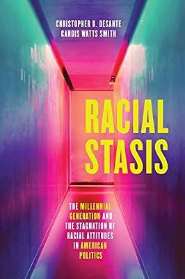 Racial Stasis – The Millennial Generation and the Stagnation of Racial Attitudes in American Politics by Smith, Candis Watts; Desante, Christoph | Hardcover | Politics & Government