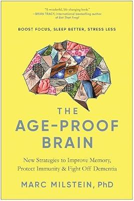 The Age-Proof Brain: New Strategies to Improve Memory, Protect Immunity, and Fight Off Dementia by Milstein PhD, Marc | Hardcover | Health & Fitness