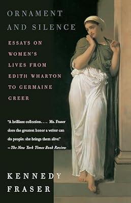 Ornament and Silence: Essays on Women's Lives From Edith Wharton to Germaine Greer by Fraser, Kennedy | Paperback | Literary Criticism