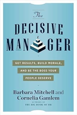 Decisive Manager: Get Results, Build Morale, and be the Boss Your People Deserve by Mitchell, Barbara; Gamlem, Cornelia | Paperback | Business & Economics