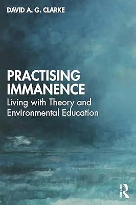 Practising Immanence: Living with Theory and Environmental Education by Clarke, David A. G. | Paperback | Agribusiness And Primary Industries