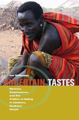 Uncertain Tastes: Memory, Ambivalence, and the Politics of Eating in Samburu, Northern Kenya by Holtzman, Jon | Paperback | Social Science