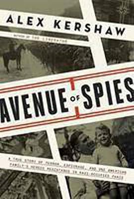 Avenue of Spies: A True Story of Terror, Espionage, and One American Family's Heroic Resistance in Nazi-Occupied Paris by Kershaw, Alex | Hardcover | True Stories Of Heroism