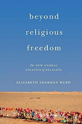 Beyond Religious Freedom: The New Global Politics of Religion by Hurd, Elizabeth Shakman | Paperback | Political Science