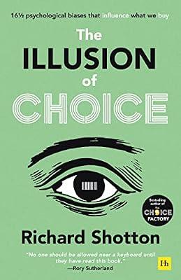 Illusion of Choice: 16 1/2 psychological biases that influence what we buy by Richard Shotton | Paperback | Business & Economics
