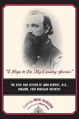I Hope to Do My Country Service: The Civil War Letters of John Bennitt, M.D., Surgeon, 19th Michigan Infantry (Great Lakes Books Series) | Hardcover | Biography: Historical