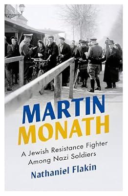 Martin Monath: A Jewish Resistance Fighter Among Nazi Soldiers (Revolutionary Lives) by Flakin, Nathaniel | Paperback | Biography: Historical