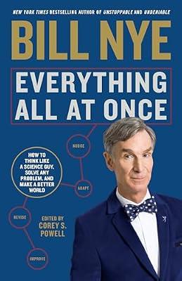 Everything All at Once: How to Unleash Your Inner Nerd, Tap into Radical Curiosity and Solve Any Problem: How to Think Like a Science Guy, Solve Any Problem, and Make a Better World by Nye, Bill | Paperback | Memoirs