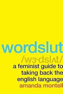 Wordslut: A Feminist Guide to Taking Back the English Language by Montell, Amanda | Paperback | Language Arts & Disciplines