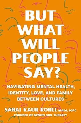But What Will People Say?: Navigating Mental Health, Identity, Love, and Family Between Cultures by Kohli, Sahaj Kaur | Hardcover | Health & Fitness