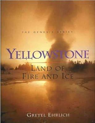 Yellowstone: Land of Fire and Ice (Genesis) by Ehrlich, Gretel; Clay, Kathy; Clay, Willard | Paperback