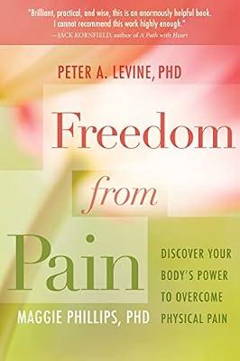 Freedom from Pain by Levine Ph.D., Peter A.; Phillips Ph.D., Maggie | Paperback | Health & Fitness