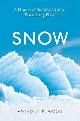 Snow by Wood, Anthony R. | Hardcover | Nature And The Natural World: General Interest