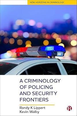 A Criminology of Policing and Security Frontiers (New Horizons in Criminology) by Lippert, Randy; Walby, Kevin | Hardcover | Police & Security Services