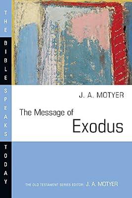 The Message of Exodus: The Days of Our Pilgrimage (The Bible Speaks Today Old Testament Series) by Motyer, J A | Paperback | Religion
