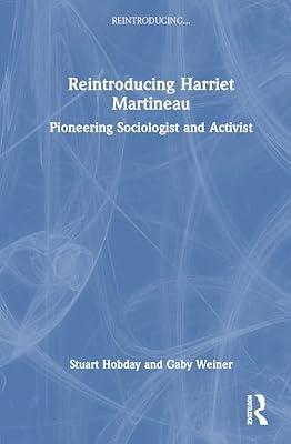 Reintroducing Harriet Martineau: Pioneering Sociologist and Activist by Hobday, Stuart; Weiner, Gaby | Hardcover | Social Theory