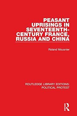 Peasant Uprisings in Seventeenth-century France, Russia and China: 15 (Routledge Library Editions: Political Protest, 15) by Mousnier, Roland | Hardcover | Political Science