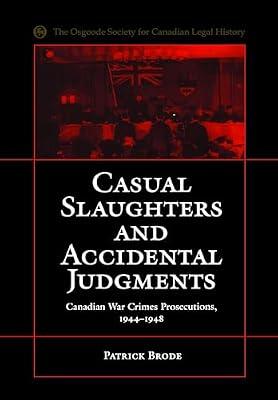 Casual Slaughters and Accidental Judgments: Canadian War Crimes Prosecutions, 1944-1948 (Osgoode Society for Canadian Legal History) by Brode, Patrick | Paperback | History Of The Americas