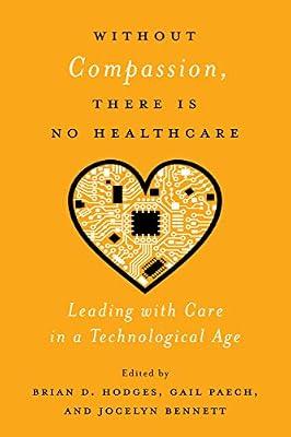 Without Compassion, There Is No Healthcare: Leading With Care in a Technological Age | Paperback | Medical