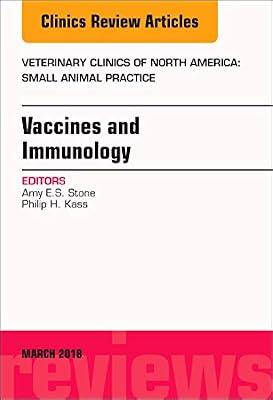 Immunology and Vaccination, An Issue of Veterinary Clinics of North America: Small Animal Practice (Volume 48-2) (The Clinics: Veterinary Medicine, Volume 48-2) by Stone DVM, Amy; Kass DVM, Philip H. | Hardcover | Medical