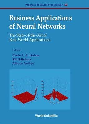 Business Applications Of Neural Networks: The State-of-the-art Of Real-world Applications: 13 (Progress In Neural Processing) | Hardcover | Neural Networks & Fuzzy Systems