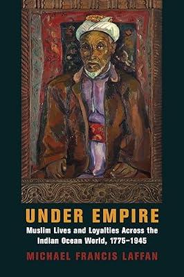 Under Empire: Muslim Lives and Loyalties Across the Indian Ocean World, 1775–1945 by Laffan, Michael Francis | Paperback | History