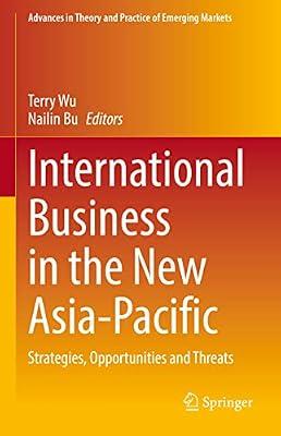 International Business in the New Asia-pacific: Strategies, Opportunities and Threats (Advances in Theory and Practice of Emerging Markets) | Hardcover | Business & Economics