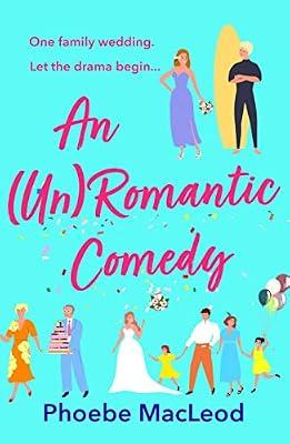 An Un Romantic Comedy: The hilarious romantic comedy from bestseller Phoebe MacLeod by Phoebe MacLeod | Hardcover | Modern & Contemporary Fiction (Post C 1945)