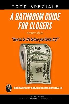 A Bathroom Guide for Closers: How to be #1 before you finish #2! by Speciale, Todd; Loftis, Christopher | Paperback | Business & Economics