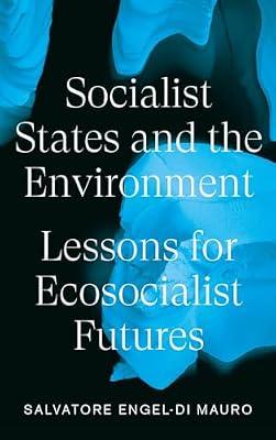 Socialist States and the Environment: Lessons for Eco-Socialist Futures by Engel-Di Mauro, Salvatore | Hardcover | Environmentalist Thought & Ideology